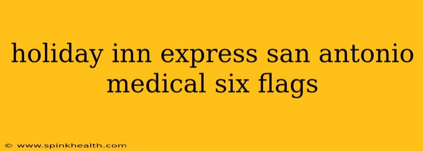 holiday inn express san antonio medical six flags