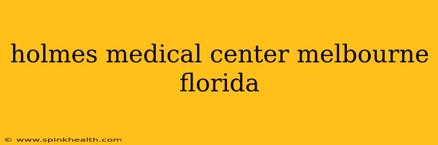 holmes medical center melbourne florida