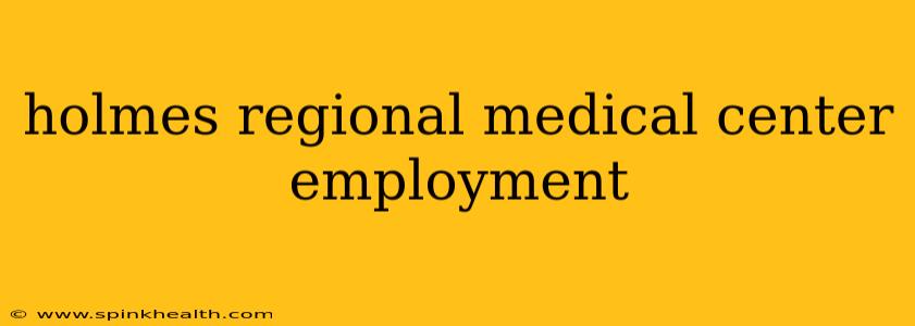 holmes regional medical center employment