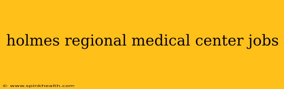 holmes regional medical center jobs