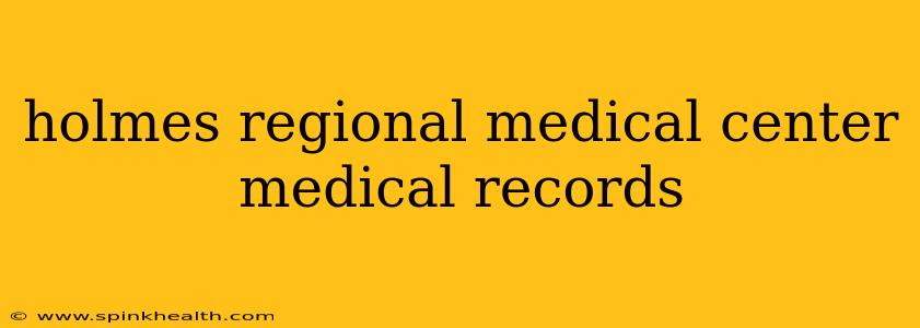 holmes regional medical center medical records