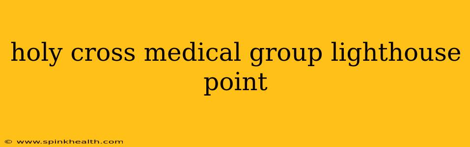 holy cross medical group lighthouse point