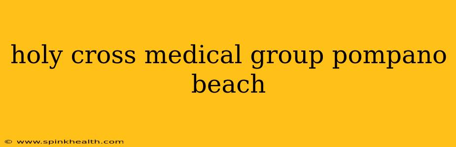 holy cross medical group pompano beach