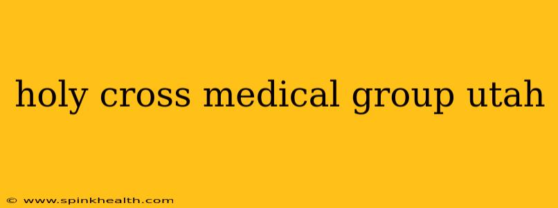 holy cross medical group utah