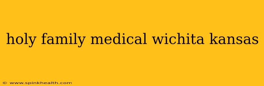 holy family medical wichita kansas