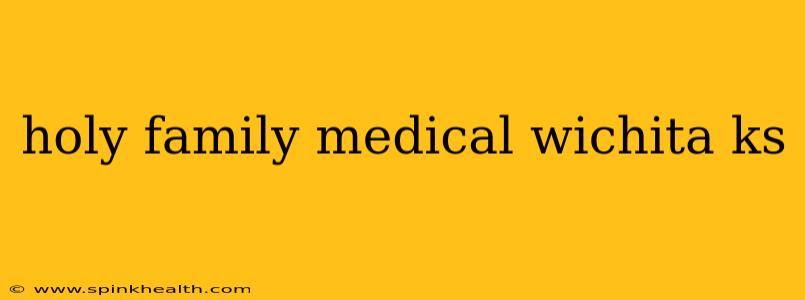 holy family medical wichita ks