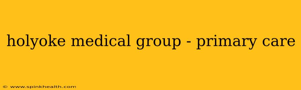 holyoke medical group - primary care