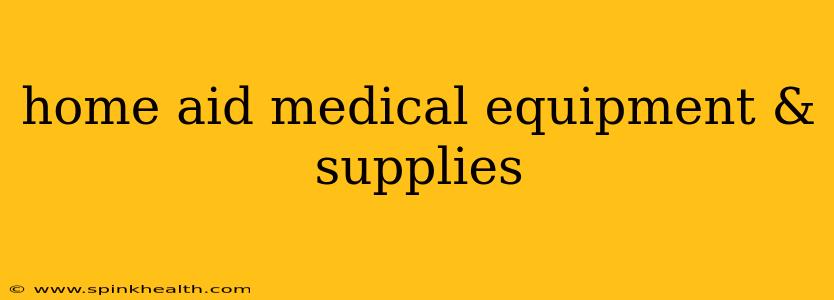 home aid medical equipment & supplies