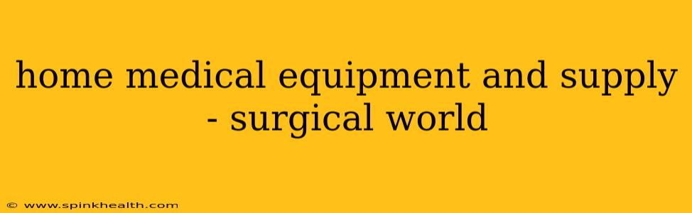 home medical equipment and supply - surgical world