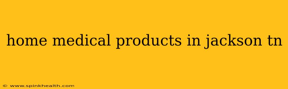 home medical products in jackson tn
