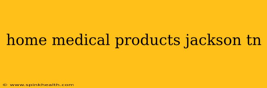 home medical products jackson tn