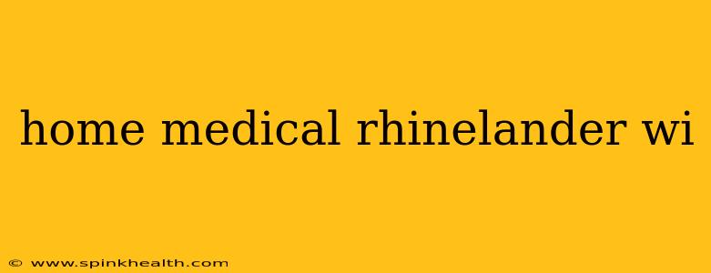 home medical rhinelander wi
