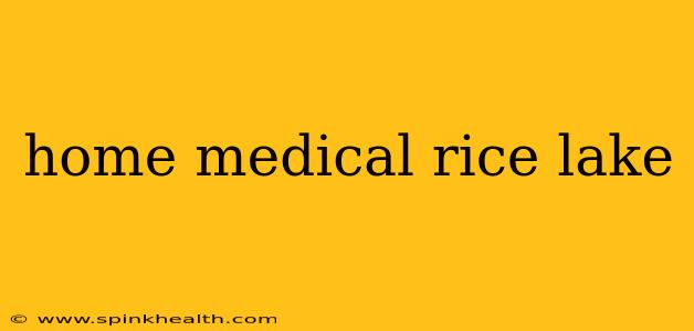 home medical rice lake