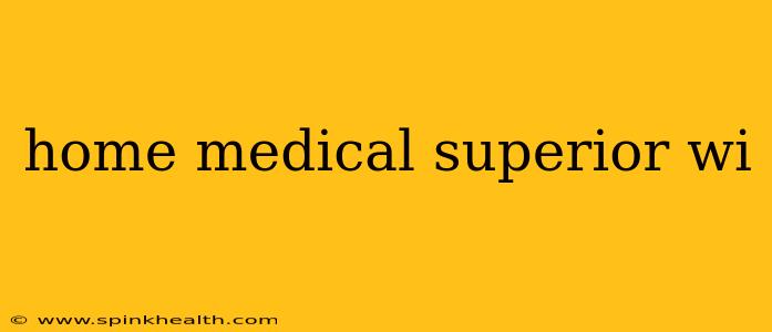 home medical superior wi