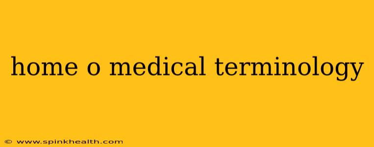 home o medical terminology