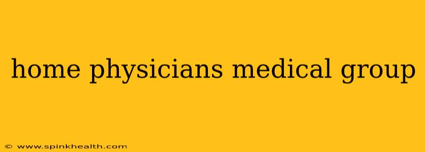 home physicians medical group