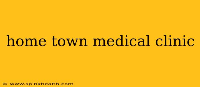 home town medical clinic