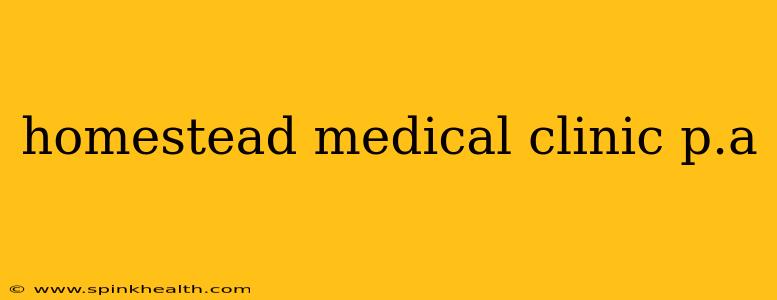 homestead medical clinic p.a