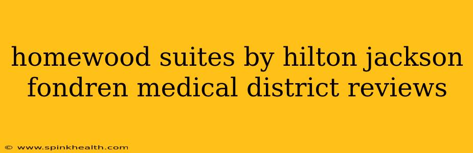 homewood suites by hilton jackson fondren medical district reviews
