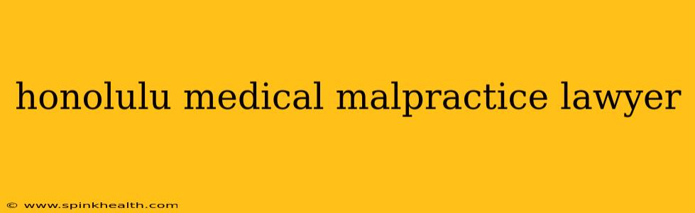 honolulu medical malpractice lawyer