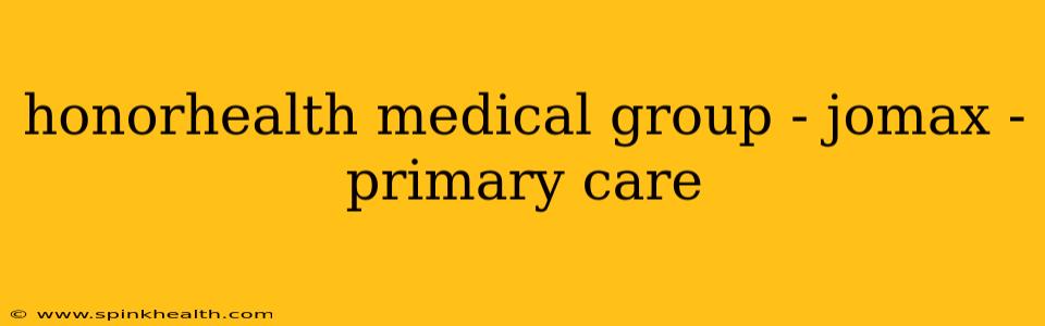 honorhealth medical group - jomax - primary care