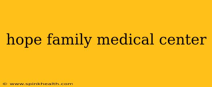 hope family medical center