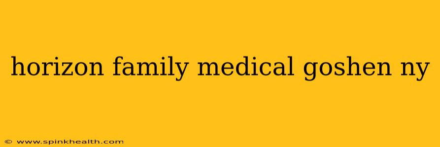 horizon family medical goshen ny