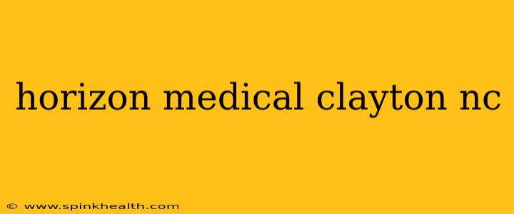 horizon medical clayton nc