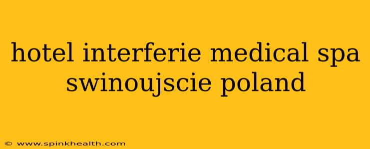 hotel interferie medical spa swinoujscie poland