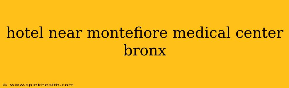 hotel near montefiore medical center bronx