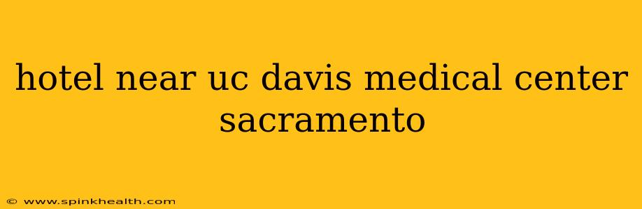 hotel near uc davis medical center sacramento