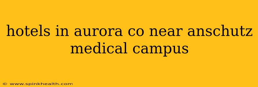 hotels in aurora co near anschutz medical campus