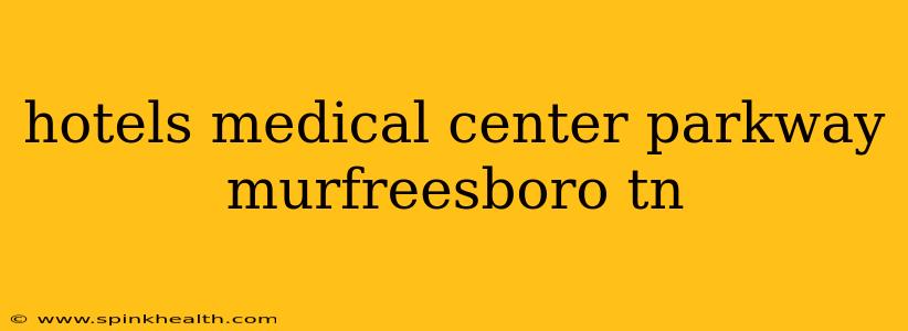 hotels medical center parkway murfreesboro tn