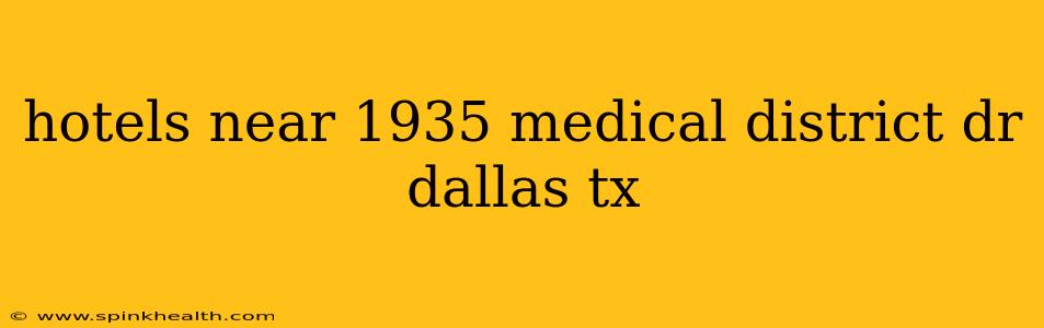 hotels near 1935 medical district dr dallas tx
