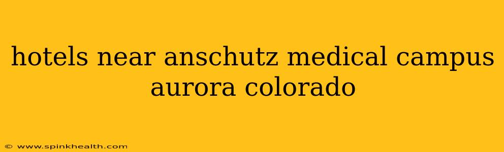 hotels near anschutz medical campus aurora colorado