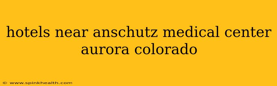 hotels near anschutz medical center aurora colorado