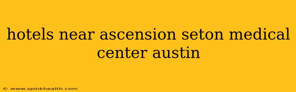 hotels near ascension seton medical center austin