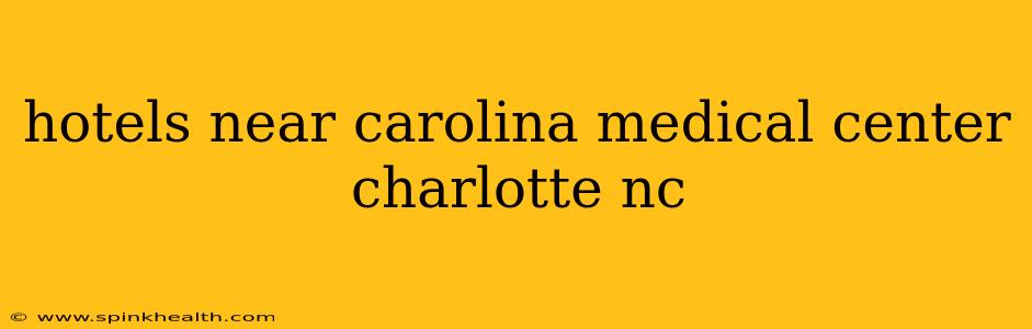 hotels near carolina medical center charlotte nc