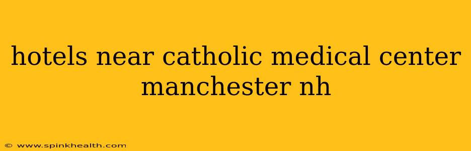 hotels near catholic medical center manchester nh