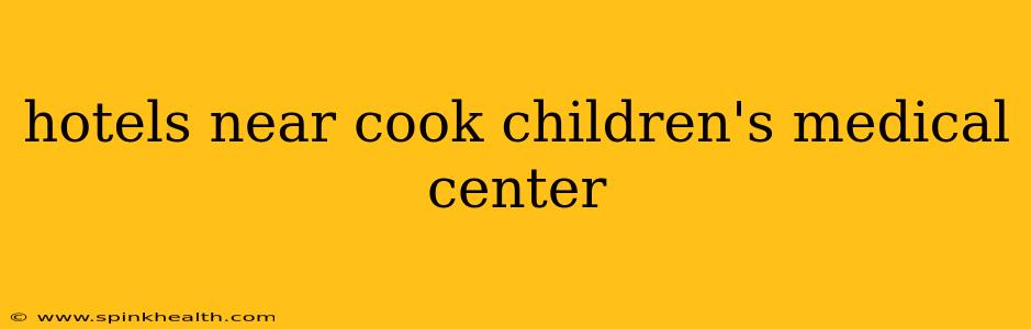 hotels near cook children's medical center