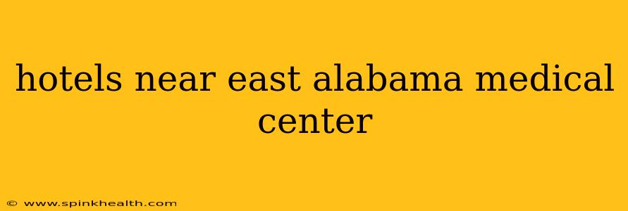 hotels near east alabama medical center