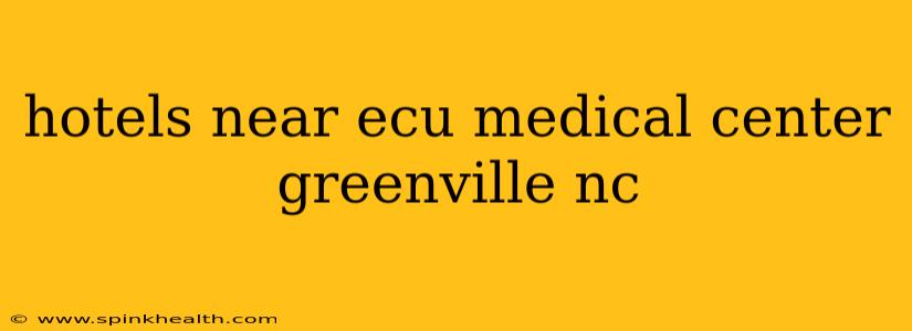 hotels near ecu medical center greenville nc