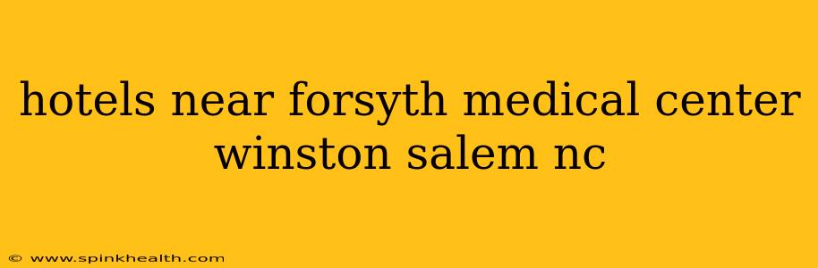 hotels near forsyth medical center winston salem nc