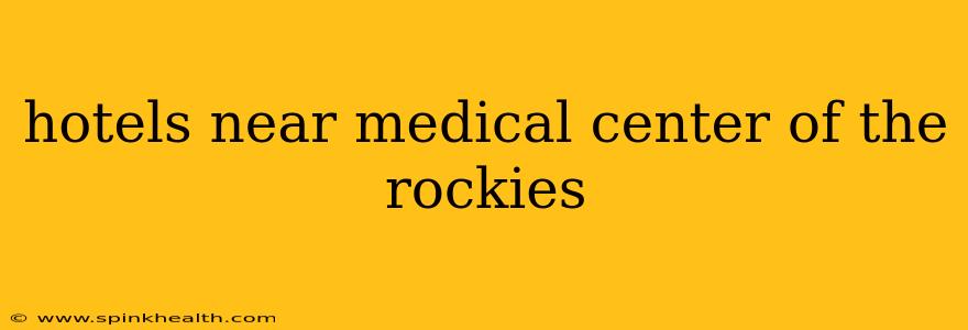 hotels near medical center of the rockies