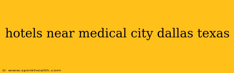 hotels near medical city dallas texas