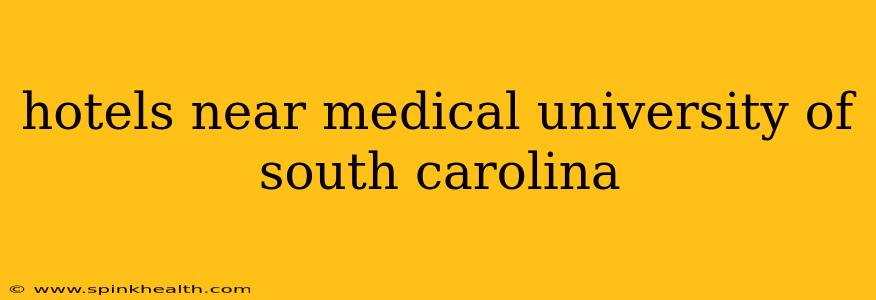 hotels near medical university of south carolina