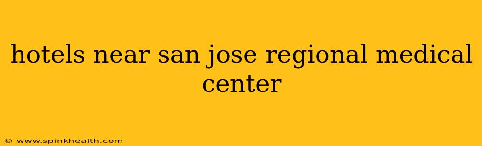hotels near san jose regional medical center