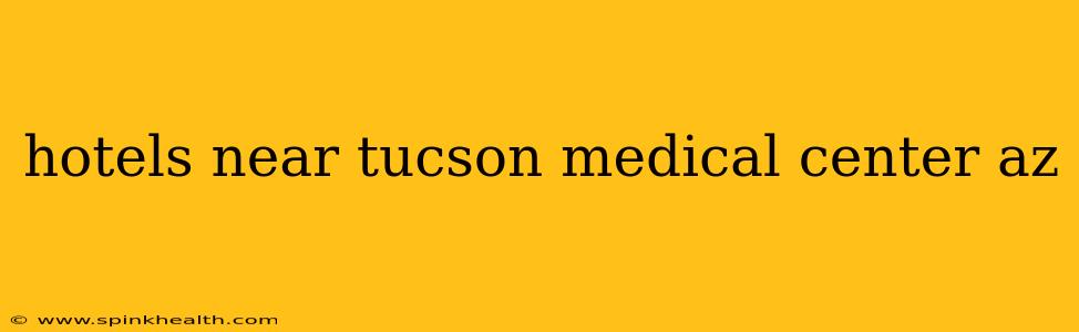hotels near tucson medical center az
