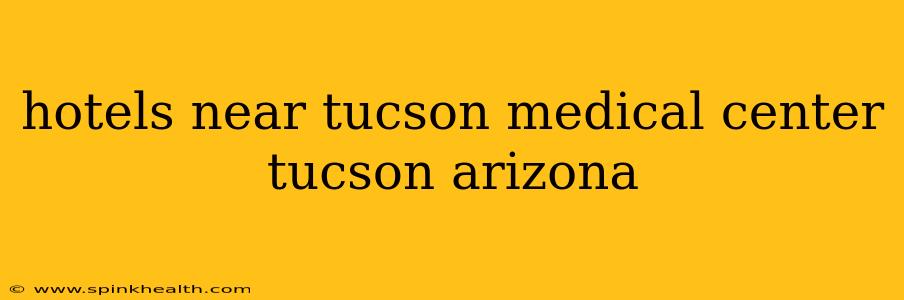 hotels near tucson medical center tucson arizona