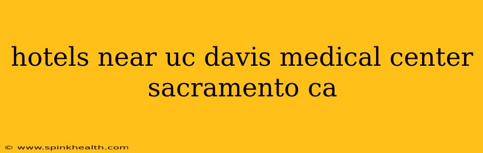 hotels near uc davis medical center sacramento ca
